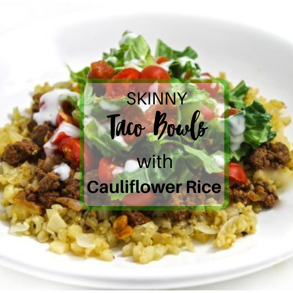 FB-Taco Bowls with Cauliflower Rice (600 x 600 px) | Skinny Kitchen